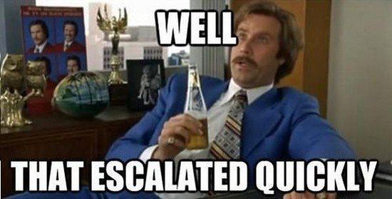 medium_2307890-anchorman-well-that-escalated-quickly_super